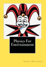 Yakov Perelman - Physics For Entertainment, Häftad