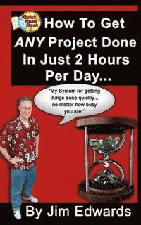 Jim Edwards - How To Get Any Project Done In Just 2 Hours Per Day, Häftad