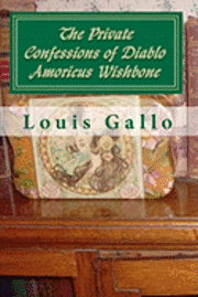 Louis Gallo - The Private Confessions of Diablo Amoricus Wishbone: In Illo Tempore & Nunc, Häftad. Tillgänglighet: Lägg i varukorg
