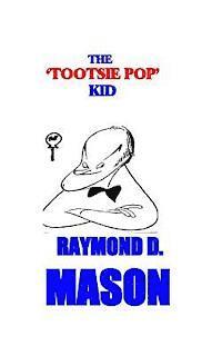 Raymond D. Mason - The Tootsie Pop Kid, Häftad