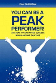 Dan Sherman - You Can Be a Peak Performer!: 10 Steps to Unlimited Success Which Anyone Can Take, Häftad. Tillgänglighet: Lägg i varukorg
