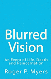 Roger P. Myers - Blurred Vision: An Event of Life, Death and Reincarnation, Häftad. Tillgänglighet: Lägg i varukorg