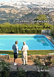 Nell Dale - French Fries, Ice Cream, & Cucumber Sandwiches: A Poetic Memoir of a Journey with Alzheimer's, Häftad. Tillgänglighet: Lägg i varukorg