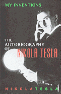 Nikola Tesla - My Inventions: The Autobiography of Nikola Tesla, Häftad. Tillgänglighet: Lägg i varukorg