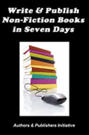 Authors &. Publishers Initiative - Write & Publish Non-Fiction Books in Seven Days, Häftad. Tillgänglighet: Lägg i varukorg
