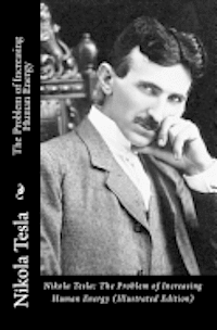 Nikola Tesla - Nikola Tesla: The Problem of Increasing Human Energy (Illustrated Edition), Häftad. Tillgänglighet: Lägg i varukorg
