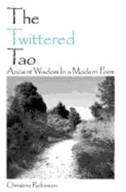Christine Robinson - The Twittered Tao: Ancient Wisdom In a Modern Form, Häftad