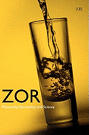 J. B - Zor: Philosophy, Spirituality, and Science, Häftad. Tillgänglighet: Lägg i varukorg