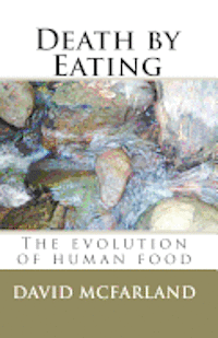 David McFarland - Death by Eating: The evolution of human food, Häftad