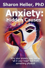 Sharon Heller - Anxiety: Hidden Causes: Why your anxiety may not be "all in your head" but from something physical, Häftad. Tillgänglighet: Lägg i varukorg