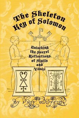 Oddfellow - The Skeleton Key of Solomon: Unlocking the Secret Reflection of Sigils and Vévés, Häftad