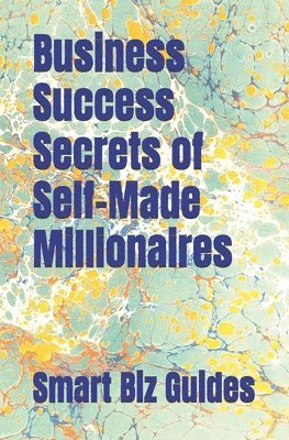 Al Rey, Smart Biz Guides - Business Success Secrets of Self-Made Millionaires, Häftad. Tillgänglighet: Lägg i varukorg