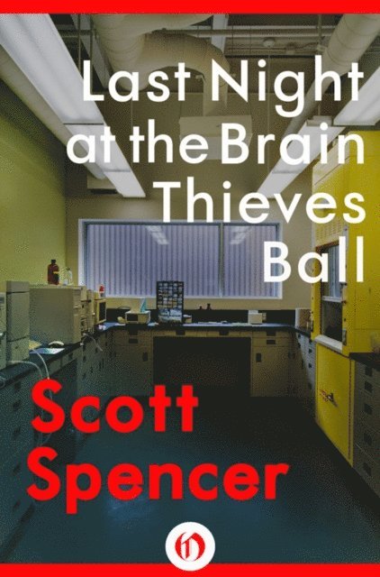Scott Spencer - Last Night at the Brain Thieves Ball, E-bok
