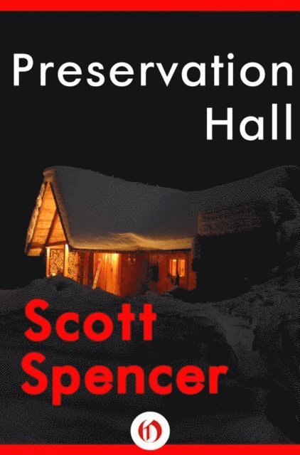 Scott Spencer - Preservation Hall, E-bok