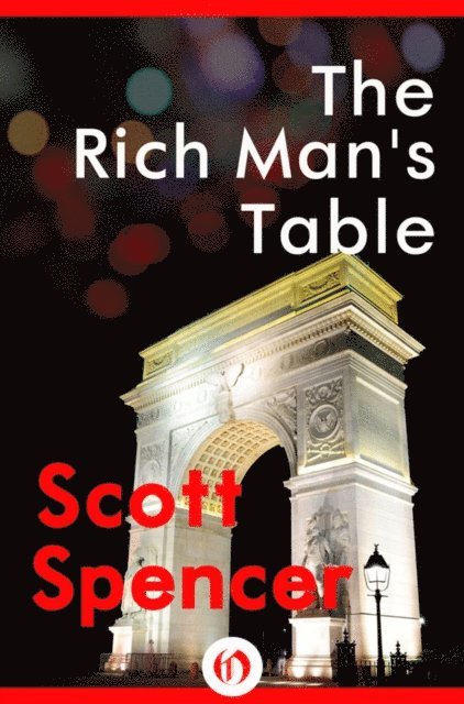 Scott Spencer - Rich Man's Table, E-bok