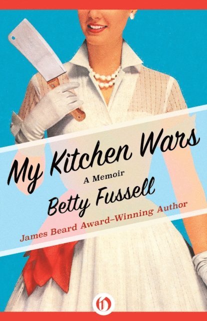 Betty Fussell - My Kitchen Wars, E-bok
