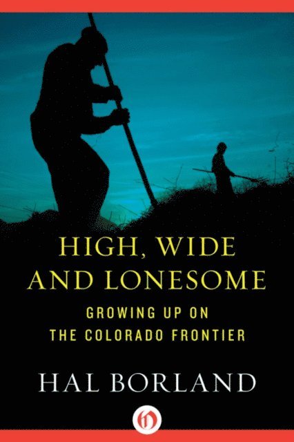 Hal Borland - High, Wide and Lonesome, E-bok