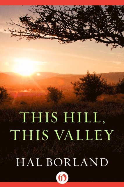 Hal Borland - This Hill, This Valley, E-bok