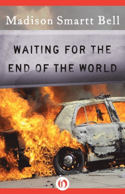 Madison Smartt Bell - Waiting for the End of the World, E-bok