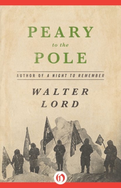 Walter Lord - Peary to the Pole, E-bok