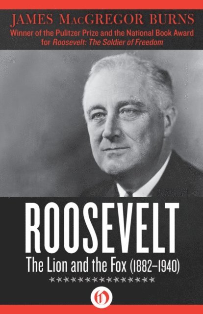 James MacGregor Burns - Roosevelt: The Lion and the Fox (1882-1940), E-bok