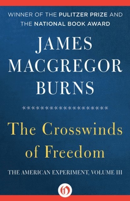 James MacGregor Burns - Crosswinds of Freedom, 1932-1988, E-bok