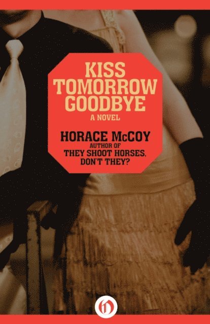 Horace McCoy - Kiss Tomorrow Goodbye, E-bok