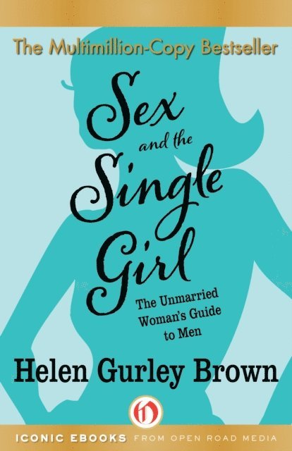 Helen Gurley Brown - Sex and the Single Girl, E-bok
