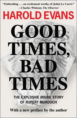 Harold Evans - Good Times, Bad Times: The Explosive Inside Story of Rupert Murdoch, Häftad
