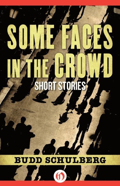 Budd Schulberg - Some Faces in the Crowd, E-bok