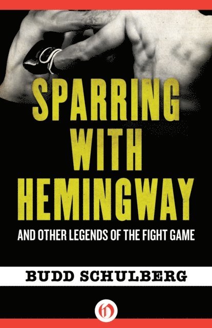 Budd Schulberg - Sparring with Hemingway, E-bok