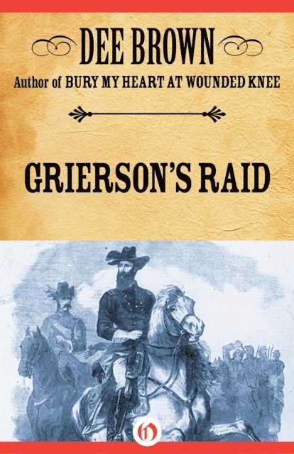 Dee Brown - Grierson's Raid, E-bok