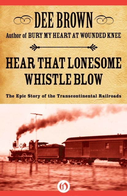 Dee Brown - Hear That Lonesome Whistle Blow, E-bok