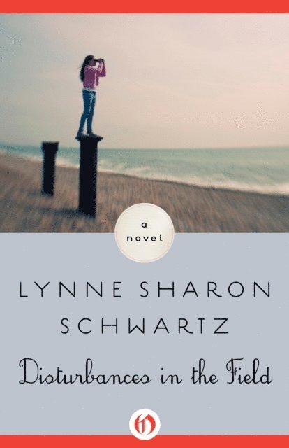 Lynne Sharon Schwartz - Disturbances in the Field, E-bok