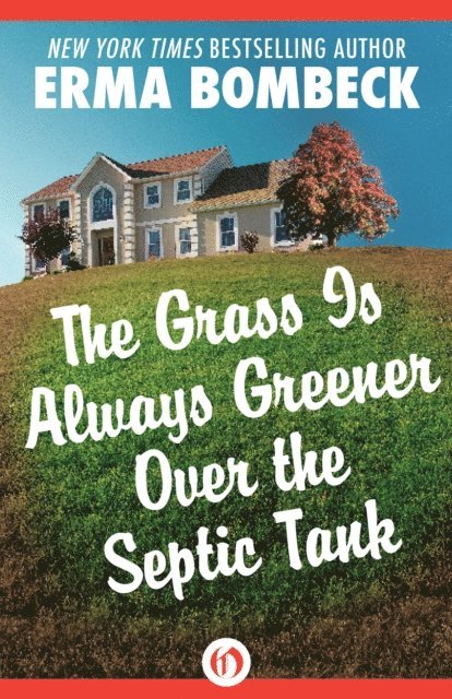 Erma Bombeck - Grass Is Always Greener Over the Septic Tank, E-bok