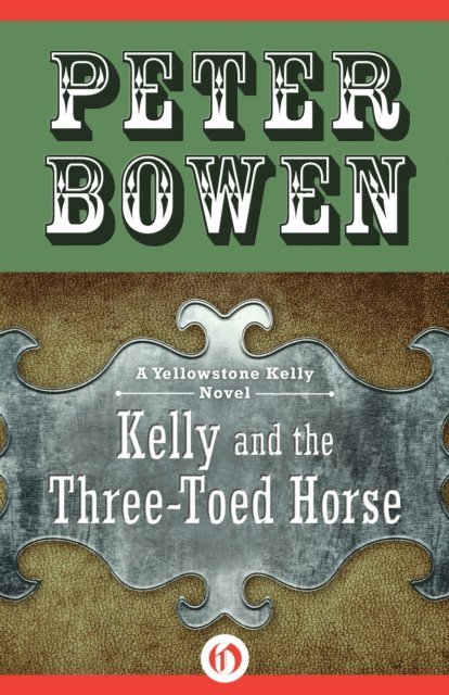 Peter Bowen - Kelly and the Three-Toed Horse, E-bok