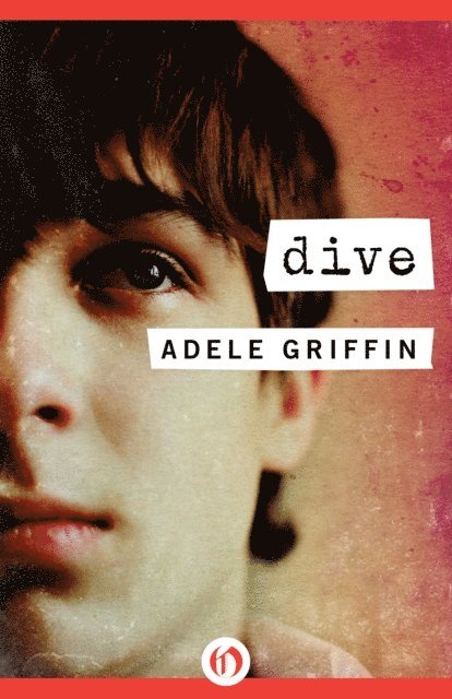 Adele Griffin - Dive, E-bok