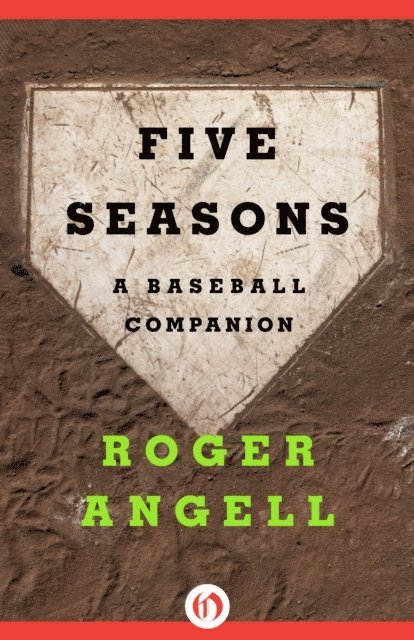 Roger Angell - Five Seasons, E-bok