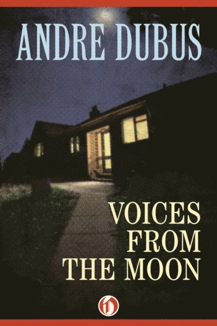 Andre Dubus - Voices from the Moon, E-bok