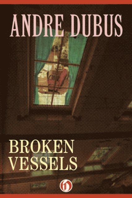 Andre Dubus - Broken Vessels, E-bok