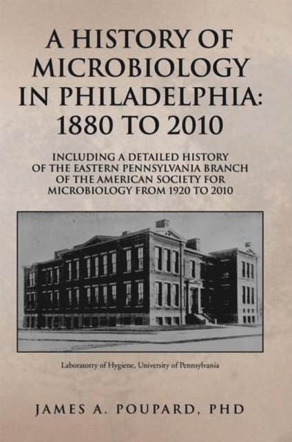 James A. Poupard - History of Microbiology in Philadelphia: 1880 to 2010, E-bok