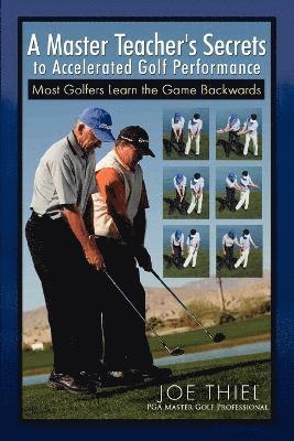 Master Teacher's Secrets to Accelerated Golf Performance