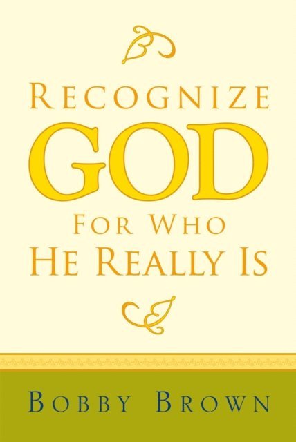 Bobby Brown - Recognize God for Who He Really Is, E-bok