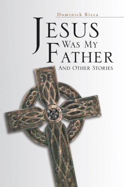Dominick Ricca - Jesus Was My Father and Other Stories, E-bok