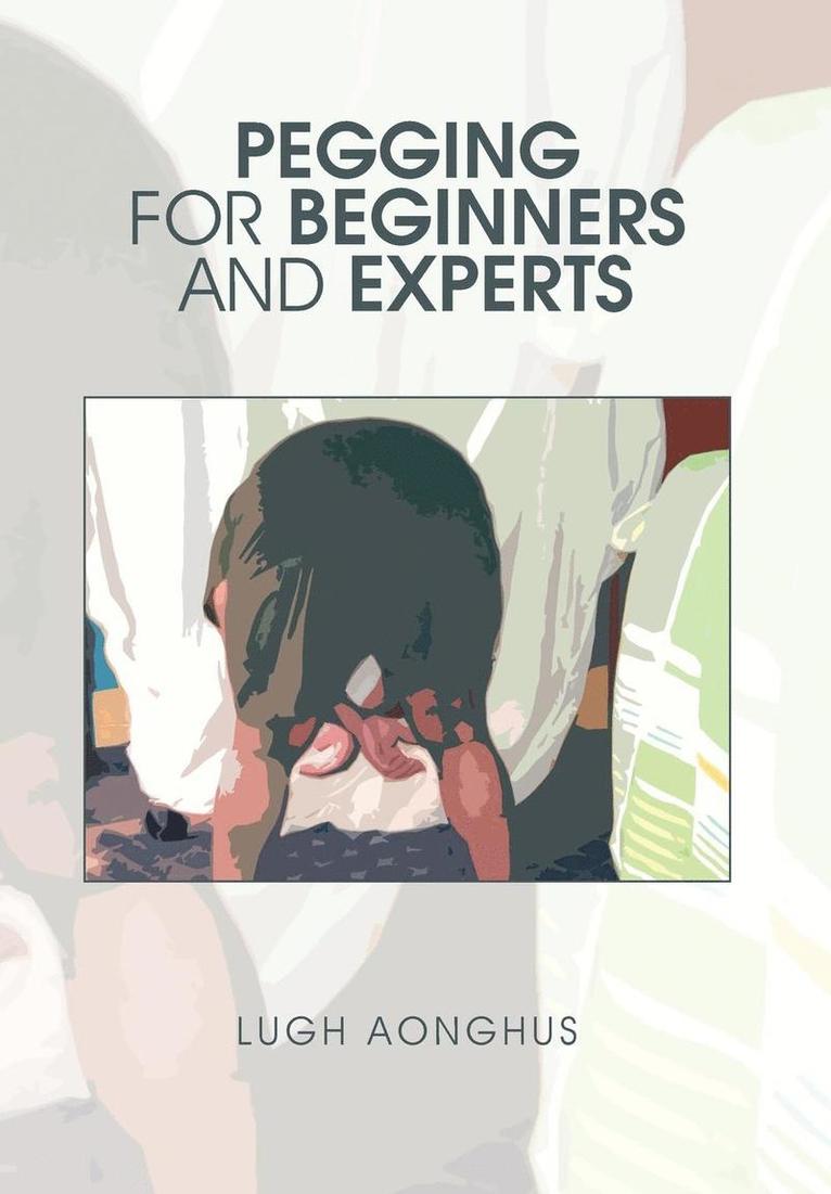 Lugh Aonghus - Pegging for Beginners and Experts, Inbunden