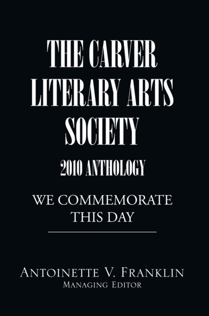 Antoinette V. Franklin - Carver Literary Arts Society 2010 Anthology, E-bok