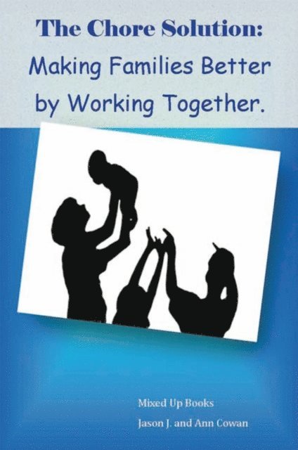 Jason J., Ann Cowan - Chore Solution:Making Families Better by Working Together, E-bok. Tillgänglighet: Lägg i varukorg