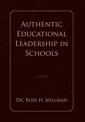 Ross H Millikan - Authentic Educational Leadership in Schools, Inbunden