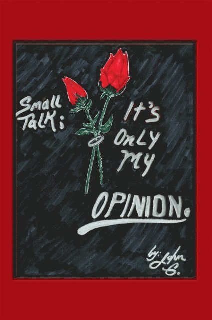 John G. - Small Talk: It'S Only My Opinion, E-bok