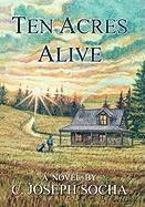 C Joseph Socha - Ten Acres Alive, Inbunden. Tillgänglighet: Lägg i varukorg